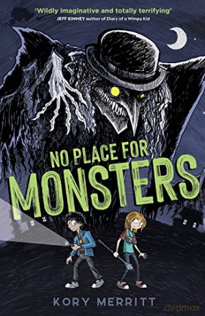 No Place for Monsters: 'Wildly imaginative and totally terrifying' - Jeff Kinney, author of Diary of a Wimpy Kid - Kory Merritt [KSIĄŻKA]