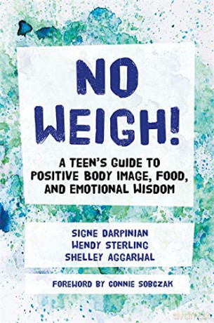 No Weigh!: A Teen's Guide to Positive Body Image, Food, and Emotional Wisdom - Wendy Sterling and Shelley Aggarwal. Foreword by Connie Sobczak. Signe Darpinian [KSIĄŻKA]