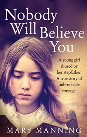 Nobody Will Believe You: A Story of Unbreakable Courage - Mary Manning [KSIĄŻKA]