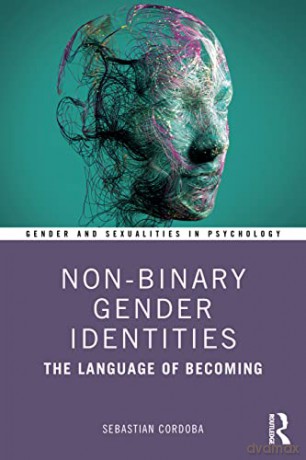 Non-Binary Gender Identities: The Language of Becoming (Gender and Sexualities in Psychology) - Sebastian Cordoba [KSIĄŻKA]