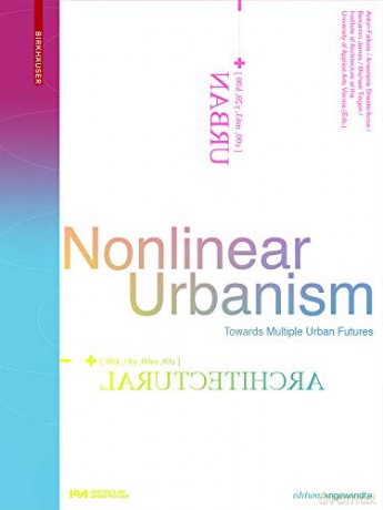 Nonlinear Urbanism: Towards Multiple Urban Futures (Edition Angewandte) - Anton Falkeis: Anastasia Shesterikova: Benjamin James: Michael Tingen: Institute of Architecture at the University of Applied Arts Vienna [KSIĄŻKA]