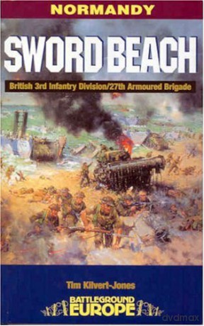 Normandy: Sword Beach - 3rd British Division/27th Armoured Brigade (Battleground Europe) - Tim Kilvert-Jones [KSIĄŻKA]