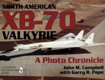 NORTH AMERICAN XB70 VALKYRIE: A Photo Chronicle (Schiffer Military Aviation History) [KSIĄŻKA]