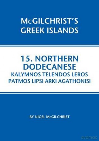 Northern Dodecanese: Kalymnos Telendos Leros Patmos Lipsi Arki Agathonisi (McGilchrist's Greek Islands): 15 - Nigel McGilchrist [KSIĄŻKA]