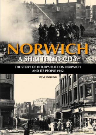 Norwich - A Shattered City: The Story of Hitler's Blitz on Norwich and Its People, 1942 - Steve Snelling [KSIĄŻKA]