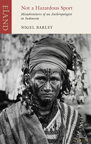 Not a Hazardous Sport: Misadventures of an Anthropologist in Indonesia (Eland Classics) - Nigel Barley [KSIĄŻKA]