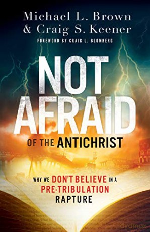 Not Afraid of the Antichrist: Why We Don't Believe in a Pre-Tribulation Rapture - Brown [KSIĄŻKA]