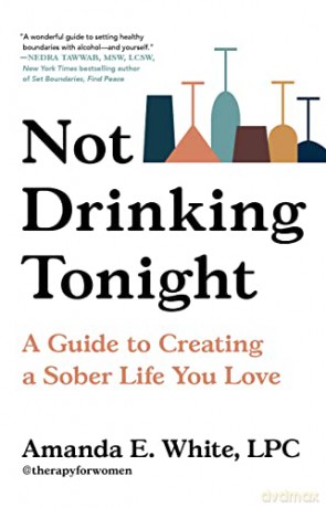 Not Drinking Tonight: A Guide to Creating a Sober Life You Love - Amanda E White [KSIĄŻKA]