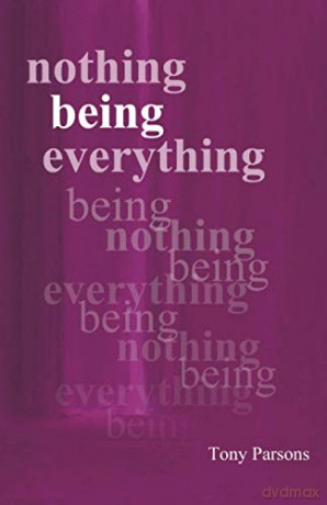 Nothing Being Everything: Dialogues From Meetings in Europe 2006/2007 - Tony Parsons [KSIĄŻKA]