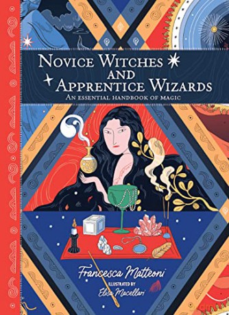 Novice Witches And Apprentice Wizards: An Essential Handbook of Magic - Matteoni Francesca [KSIĄŻKA]