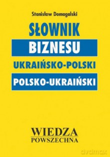 Słownik Biznesu Ukraińsko-Polski, Polsko-Ukraiński [KSIĄŻKA]