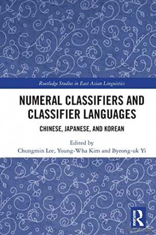 Numeral Classifiers and Classifier Languages: Chinese, Japanese, and Korean (Routledge Studies in East Asian Linguistics) - Chungmin Lee [KSIĄŻKA]