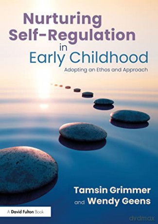 Nurturing Self-Regulation in Early Childhood: Adopting an Ethos and Approach - Tamsin Grimmer [KSIĄŻKA]