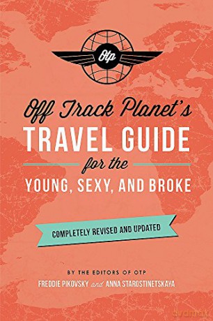 Off Track Planet s Travel Guide for the Young, Sexy, and Broke: Completely Revised and Updated (Off Track Planet Travel Guide) - Planet [KSIĄŻKA]