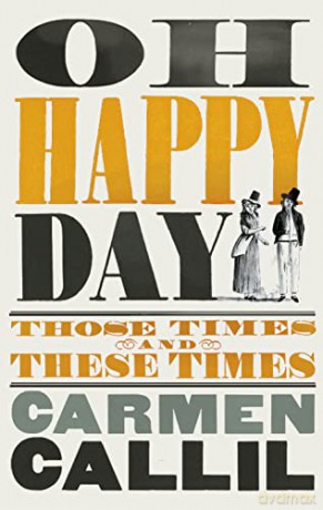 Oh Happy Day: Those Times and These Times - Carmen Callil [KSIĄŻKA]