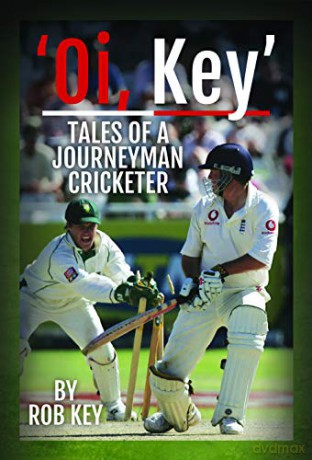 'Oi, Key' Tales of a Journeyman Cricketer: My Life in Cricket - Rob Key [KSIĄŻKA]