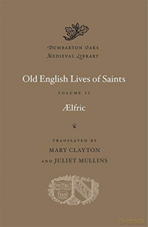 Old English Lives of Saints, Volume II (Dumbarton Oaks Medieval Library) - Aelfric [KSIĄŻKA]
