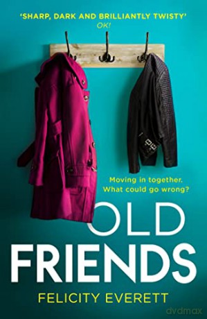 Old Friends: The most captivating domestic drama of 2022 from the author of The Move and The People at Number 9 - Felicity Everett [KSIĄŻKA]