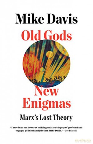 Old Gods, New Enigmas: Marxs Lost Theory - Mike Davis [KSIĄŻKA]