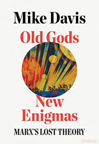 Old Gods, New Enigmas: Marx's Lost Theory - Mike Davis [KSIĄŻKA]