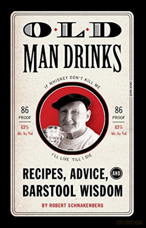 Old Man Drinks: Recipes, Advice, and Barstool Wisdom - Robert Schnakenberg [KSIĄŻKA]