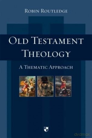 Old Testament Theology: A Thematic Approach - Robin Routledge [KSIĄŻKA]