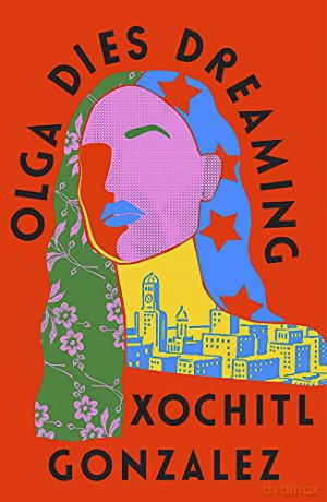 Olga Dies Dreaming - Xochitl Gonzalez [KSIĄŻKA]