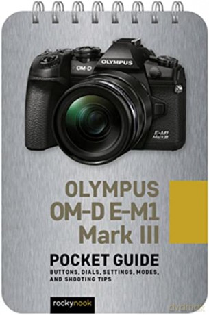 Olympus OM-D E-M1 Mark III: Pocket Guide: Buttons, Dials, Settings, Modes, and Shooting Tips (Pocket Guide for Photographers) (Pocket Guide Series for Photographers) - Rocky Nook [KSIĄŻKA]