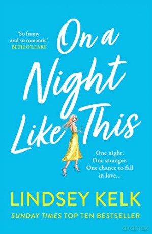 On a Night Like This: Escape to a night in Italy like no other with the funny, feelgood new romance from the Sunday Times bestselling author - Lindsey Kelk [KSIĄŻKA]