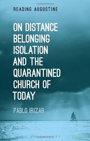 On Distance, Belonging, Isolation and the Quarantined Church of Today (Reading Augustine) - Pablo Irizar [KSIĄŻKA]