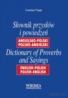 Słownik Przysłów I Powiedzeń Angielsko-Polski, Polsko-Angielski [KSIĄŻKA]