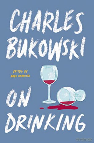 On Drinking - Charles Bukowski [KSIĄŻKA]