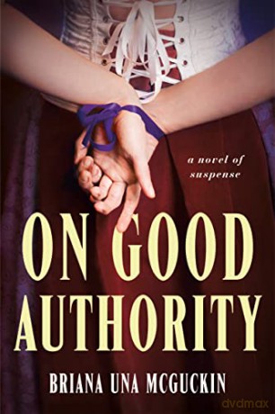 On Good Authority: A Novel of Suspense - Briana Una McGuckin [KSIĄŻKA]