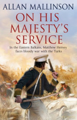 On His Majesty's Service: (The Matthew Hervey Adventures: 11): A tense, fast-paced unputdownable military page-turner from bestselling author Allan Mallinson (Matthew Hervey, 11) - Allan Mallinson [KSIĄŻKA]