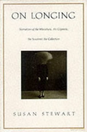 On Longing: Narratives of the Miniature, the Gigantic, the Souvenir, the Collection - Susan Stewart [KSIĄŻKA]