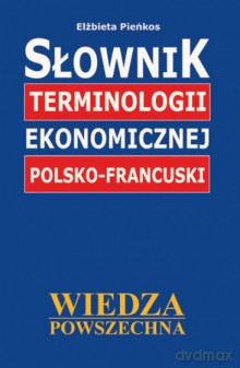 Słownik Terminologii Ekonomicznej Polsko-Francuski [KSIĄŻKA]