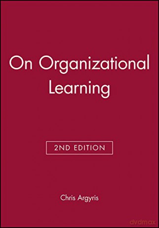 On Organizational Learning, 2nd Edition - Chris Argyris [KSIĄŻKA]