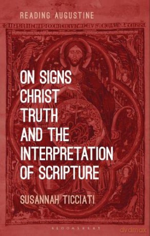On Signs, Christ, Truth and the Interpretation of Scripture (Reading Augustine) - Dr. Susannah Ticciati [KSIĄŻKA]