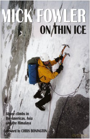 On Thin Ice: Alpine Climbs in the Americas, Asia and the Himalaya - Mick Fowler [KSIĄŻKA]