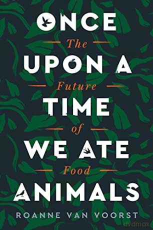 Once Upon a Time We Ate Animals: The Future of Food - Roanne van Voorst [KSIĄŻKA]