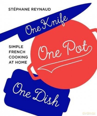 One Knife, One Pot, One Dish: Simple French cooking at home - Stéphane Reynaud [KSIĄŻKA]