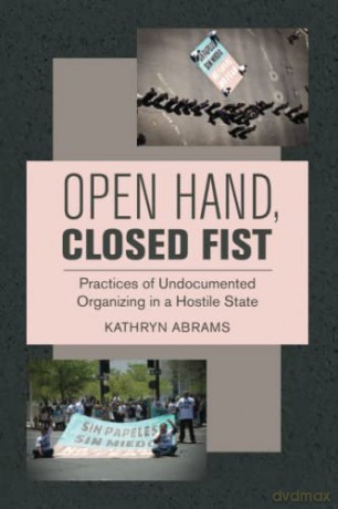 Open Hand, Closed Fist: Practices of Undocumented Organizing in a Hostile State - Abrams [KSIĄŻKA]