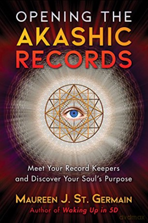 Opening the Akashic Records: Meet Your Record Keepers and Discover Your Soul's Purpose - Maureen J. St. Germain [KSIĄŻKA]