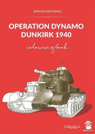 Operation Dynamo, Dunkirk 1940: Colouring Book - Dariusz Grzywacz [KSIĄŻKA]