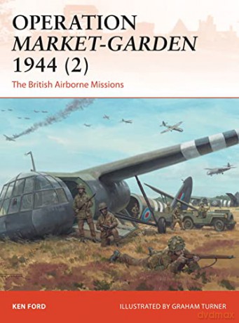 Operation Market-Garden 1944 (2): The British Airborne Missions (Campaign) - Ken Ford [KSIĄŻKA]