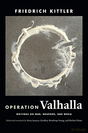Operation Valhalla: Writings on War, Weapons, and Media (A Cultural Politics book) - Friedrich Kittler [KSIĄŻKA]