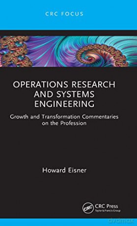 Operations Research and Systems Engineering: Growth and Transformation Commentaries on the Profession - Howard Eisner [KSIĄŻKA]