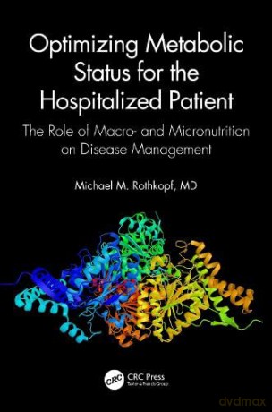 Optimizing Metabolic Status for the Hospitalized Patient: The Role of Macro- and Micronutrition on Disease Management - Jennifer C. Johnson [KSIĄŻKA]