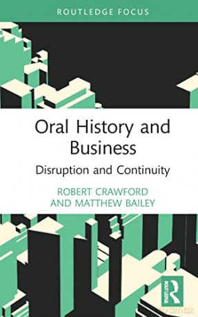 Oral History and Business: Disruption and Continuity - Robert Crawford [KSIĄŻKA]