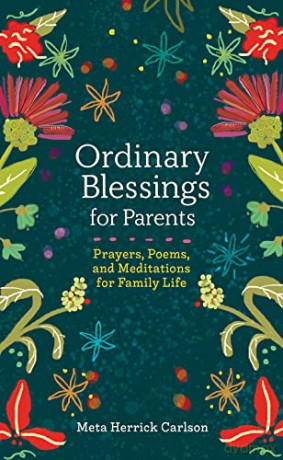 Ordinary Blessings for Parents: Prayers, Poems, and Meditations for Family Life (The Ordinary Blessings Series): 2 - Meta Herrick Carlson [KSIĄŻKA]